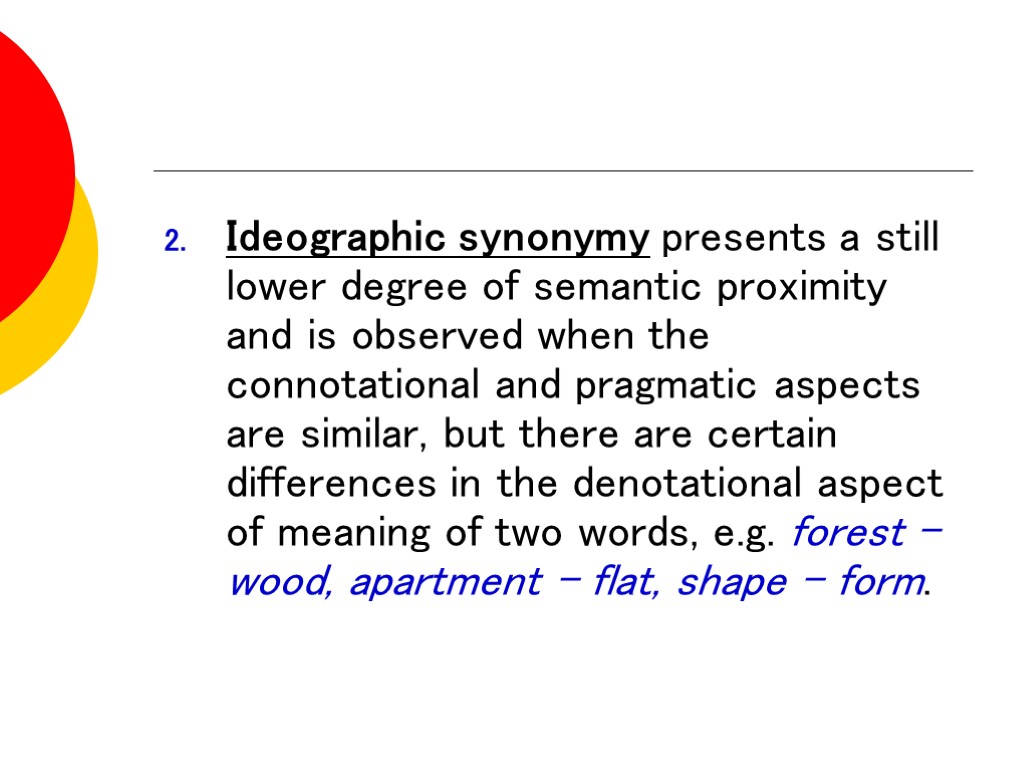 Ideographic synonymy presents a still lower degree of semantic proximity and is observed when